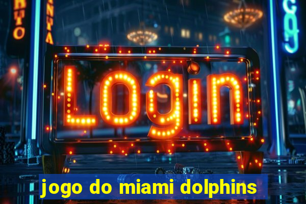 jogo do miami dolphins